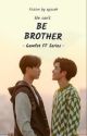 Can't Be Brother [ Gemini × Fourth ] by reenieinluv