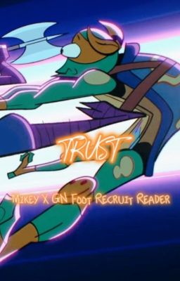 Trust (Rottmnt Mikey x GN Foot Recruit Reader) cover