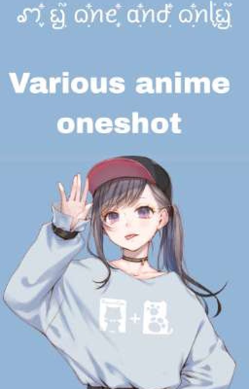 My one and only (Various anime one shot) by Skyler_Books