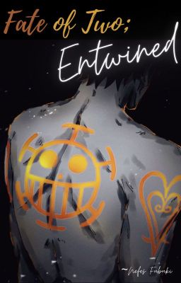 Fate of Two; Entwined (Trafalgar Law X OC) cover