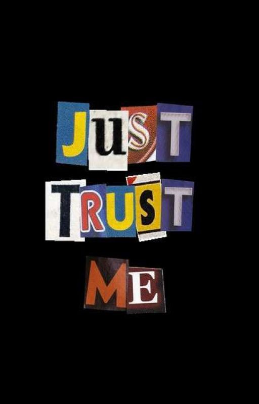 Just Trust Me by novelistic_mind