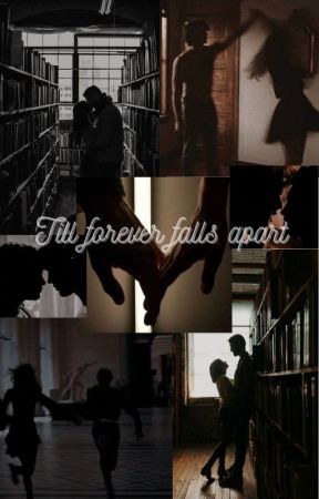 Till forever falls apart by __books_and_coffee__