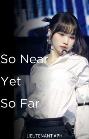 So Near Yet So Far (Chaewon ff) by akiyama_20