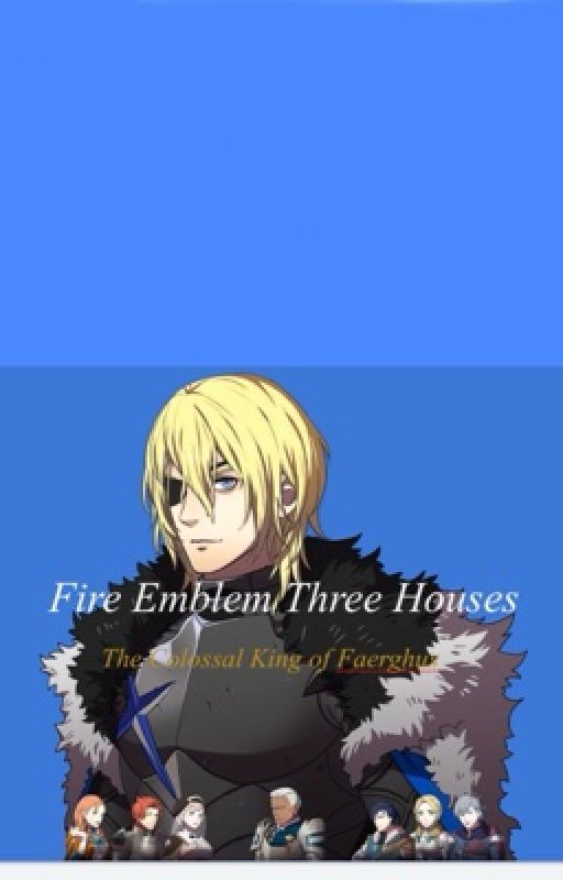 Fire Emblem Three Houses: The Colossal King of Faerghus by farmerabe