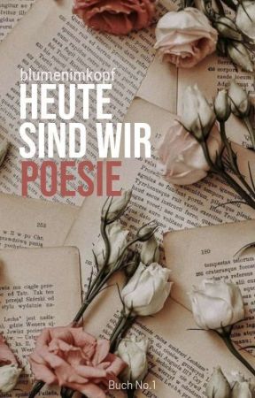 Heute Sind Wir Poesie by BlumenImKopf