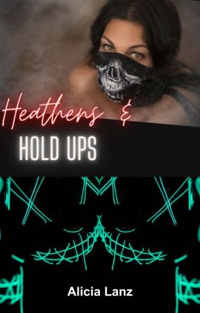 Heathens & Hold Ups (Book 2 of the Heathens Duet) by AliciaWonderlanz