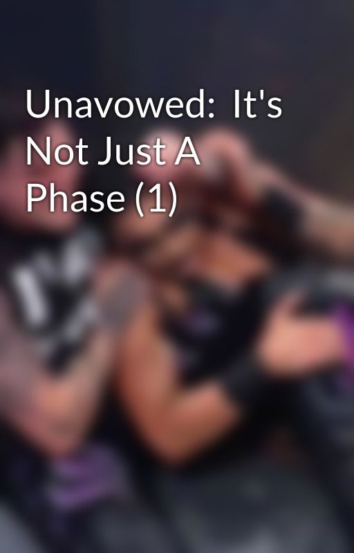 Unavowed:  It's Not Just A Phase (1) by hannahdiana