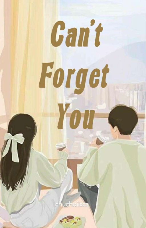 Can't Forget You by chuchaiixcz