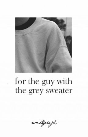 for the guy with the grey sweater by emilyajh