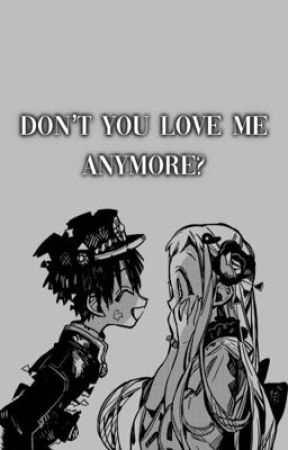 Don't You Love Me Anymore? | Hananene Angst by Anime_AngstLover