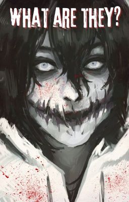 𝚆𝚑𝚊𝚝 𝚊𝚛𝚎 𝚝𝚑𝚎𝚢? [✔] {Jeff the Killer x Gender Neutral Reader} cover