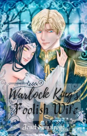 Warlock King's Foolish Wife by WisteriaPuff-Writes