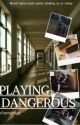 Playing Dangerous  by Viomaniac