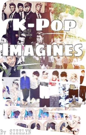 K-Pop Imagines by sizzlyn