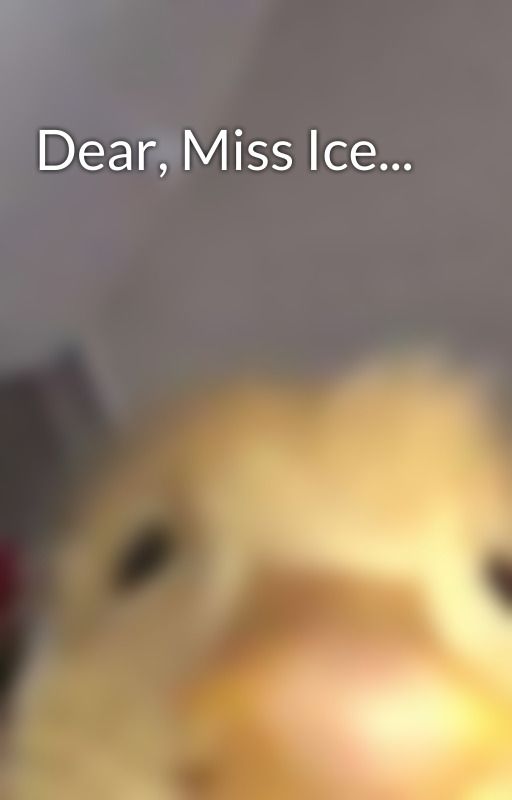 Dear, Miss Ice... by Aphroxanne