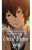 Until I saw you [Reader x Dazai x Bungou Stray Dogs