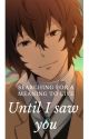 Until I saw you [Reader x Dazai x Bungou Stray Dogs by Dragonette44