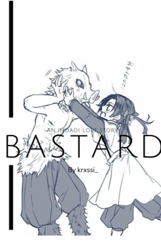 Bastard 𝄁 an inoaoi love story 𝄁ゝ by Krxssi_