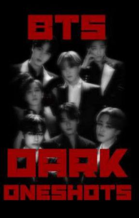 BTS DARK ONESHOTS by mrskimzse123