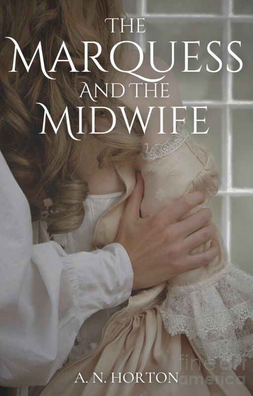 The Marquess and the Midwife (*On Hold*) by ANHorton1227