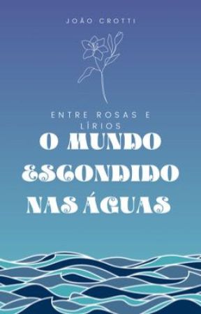 Entre rosas e lírios: O mundo escondido nas águas by Kuromekun