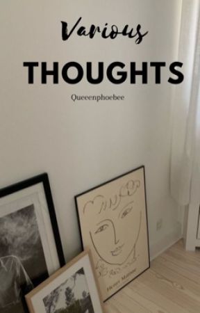 Various Thoughts by queeenphoebee