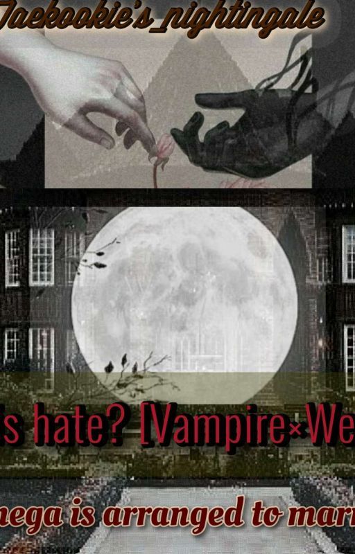 What is hate? [ Vampire × Werewolf ] by Lover1797847