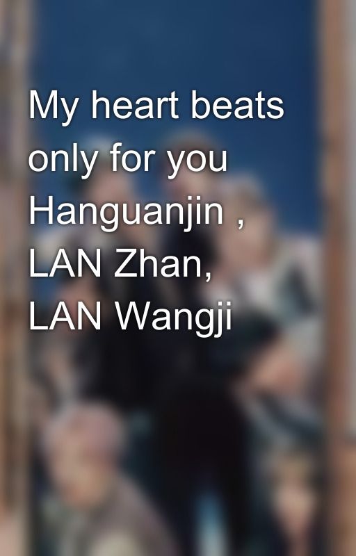 My heart beats only for you Hanguanjin , LAN Zhan, LAN Wangji 💜😘🥰😍 by JaeFransman