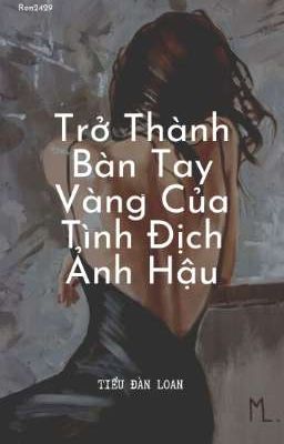 [BHTT][Edit]Trở Thành Bàn Tay Vàng Của Tình Địch Ảnh Hậu - Tiểu Đàn Loan cover