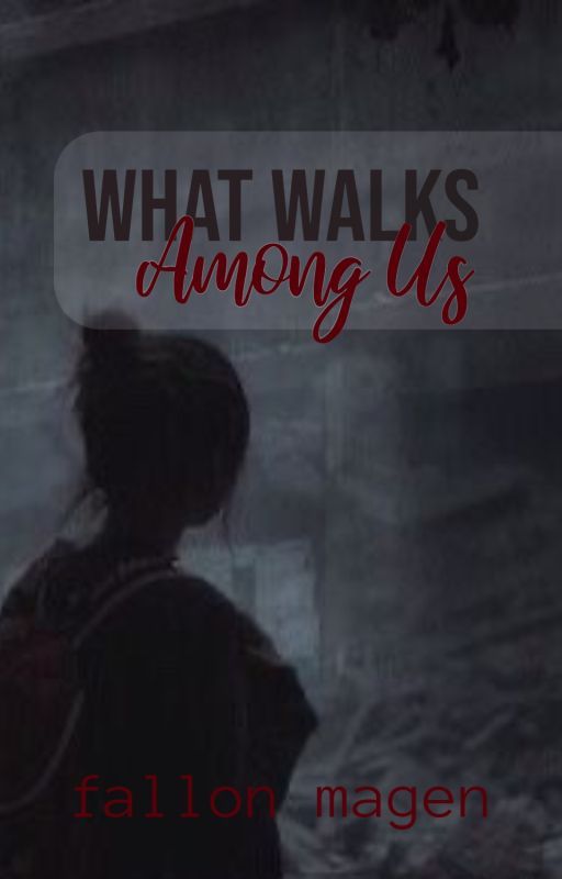 What Walks Among Us (book one) by lilmissmagen