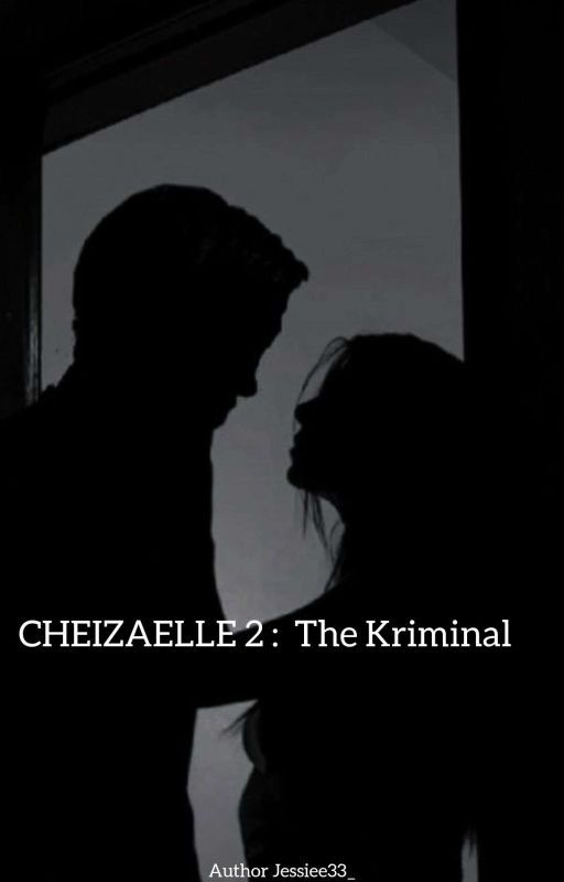 CHEIZAELLE 2 : The Kriminal by Jessiee33_