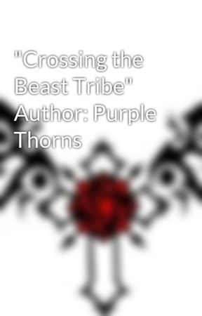 "Crossing the Beast Tribe" Author: Purple Thorns by narutoUchiha37