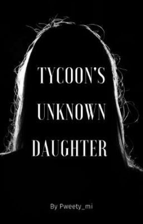 Tycoon's Unknown Daughter by Pweetymi_3