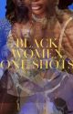 Black Women One Shots by HopelessDreamersClub