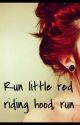 Run Red Riding hood...Run by elegantly_bumminit