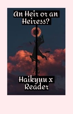 An Heir or an Heiress? Haikyuu x reader cover