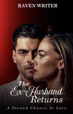 The Ex-Husband Returns: A Second Chance At Love by EtiehWisdom