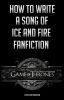 How To Write A Song of Ice and Fire Fanfiction