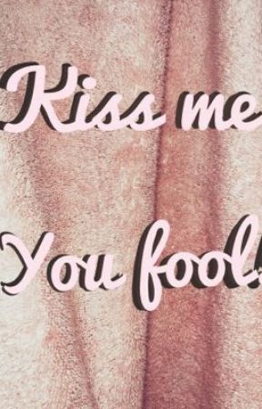 Kiss me, you fool! by Natiatin