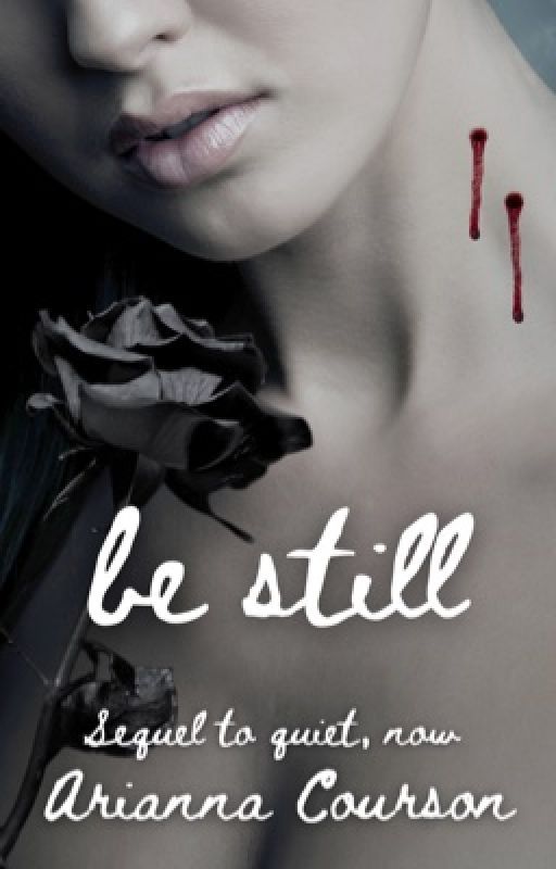 Be Still (Sequel to Quiet, Now) by aricoursonwriting