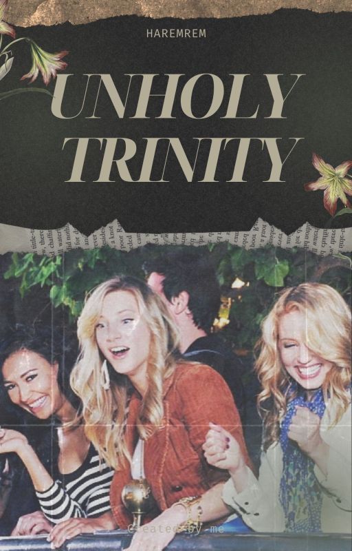 UNHOLY TRINITY | glee by haremrem