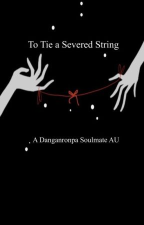 To Tie a Severed String: a Danganronpa Soulmate AU by Axlmmx