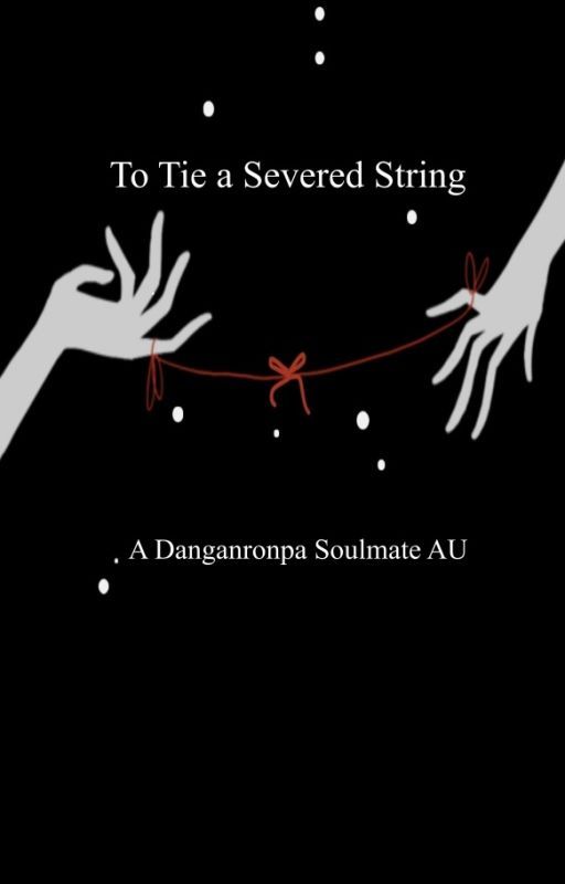 To Tie a Severed String: a Danganronpa Soulmate AU by Axlmmx