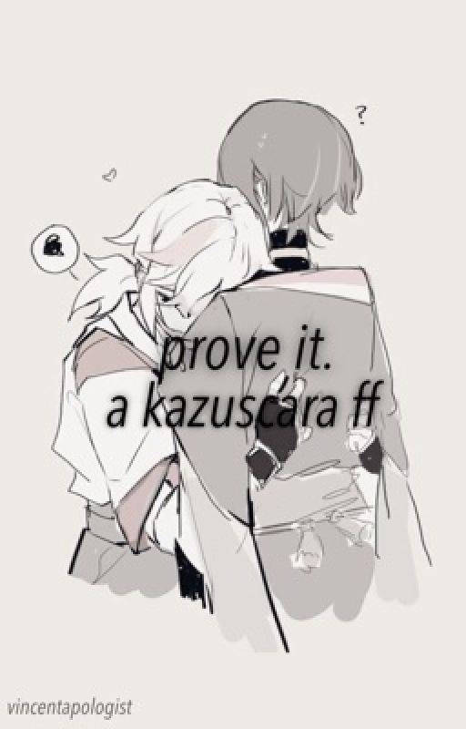 Prove it - A Kazuscara Fic  by mmin0widk