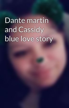 Dante martin and Cassidy blue love story by diannaqueenbreezy