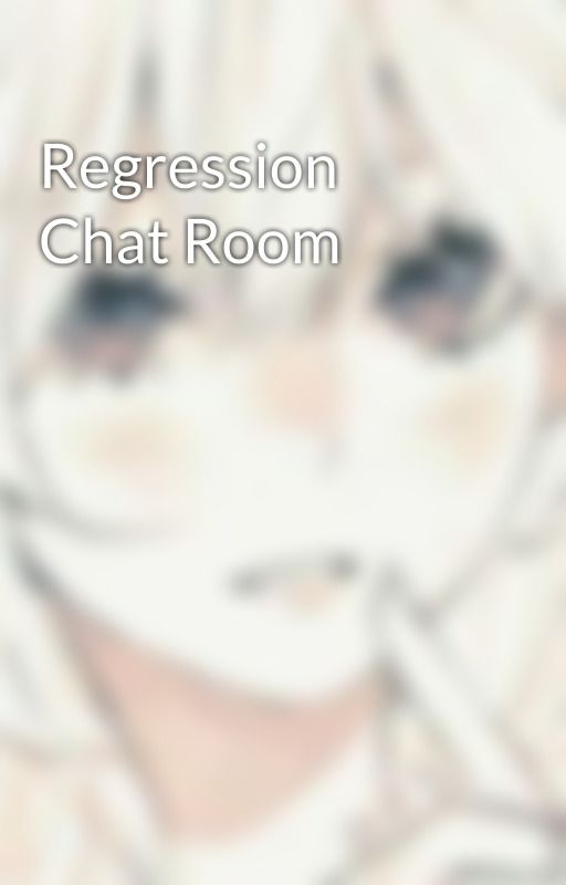 Regression Chat Room by DejasLittlespace