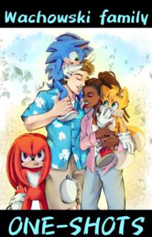 Wachowski Family ONE-SHOTS (Sonic the Hedgehog SCU) by Chaton15