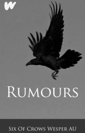 Rumours || Six Of Crows Wesper AU by winterflower_ae11