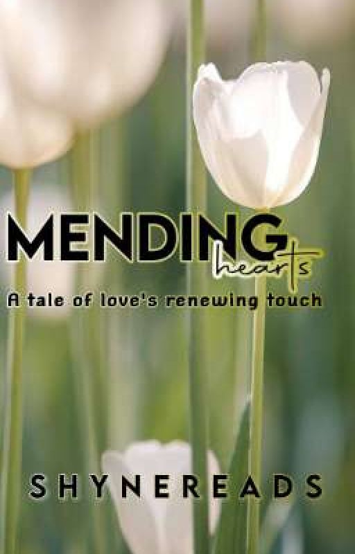 MENDING HEARTS: A tale of love's renewing touch  by shynereads