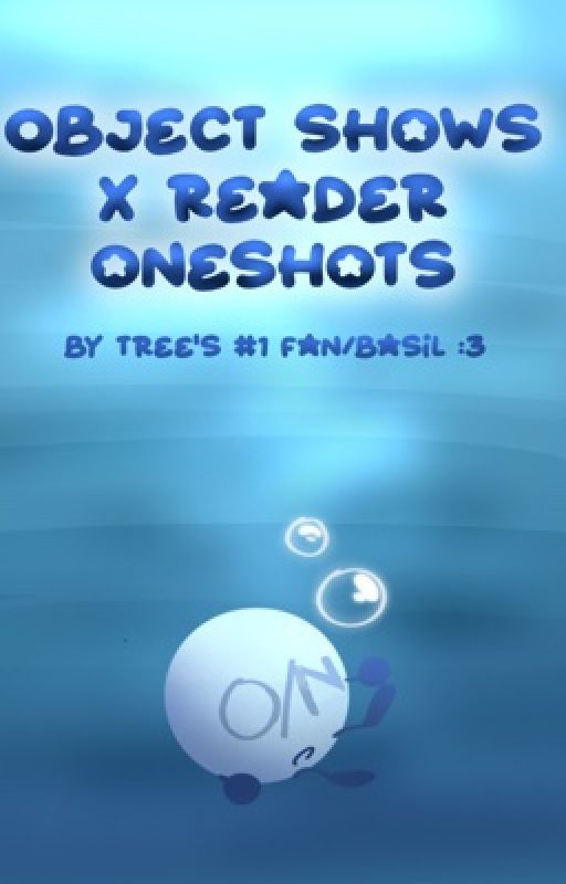 Object shows x reader oneshots (SLOW UPDATES) by treesnumberonefan